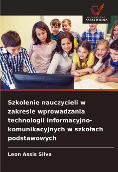 Szkolenie nauczycieli w zakresie wprowadzania technologii informacyjno-komunikacyjnych w szko¿ach podstawowych - Assis Silva, Leon