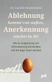 Ablehnung kommt von außen, Anerkennung wächst in dir Ablehnung kommt von außen, Anerkennung wächst in dir