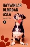 Hayvanlar Olmadan Asla 1 Hayvanlar Olmadan Asla 1