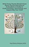 What Every Parent Should Know About Psycho-Educational Evaluations: A Guide to Understanding, Advocating, and Supporting Your Child (eBook, ePUB) What Every Parent Should Know About Psycho-Educational Evaluations: A Guide to Understanding, Advocating, and Supporting Your Child (eBook, ePUB)