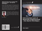 Intervenciones para el Desarrollo Organizacional - Una Opción Estratégica