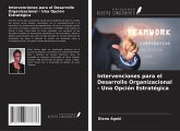 Intervenciones para el Desarrollo Organizacional - Una Opción Estratégica Intervenciones para el Desarrollo Organizacional - Una Opción Estratégica