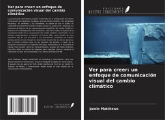 Ver para creer: un enfoque de comunicación visual del cambio climático - Matthews, Jamie