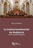 La institucionalización de Andalucía. Una crónica desde el Parlamento La institucionalización de Andalucía. Una crónica desde el Parlamento