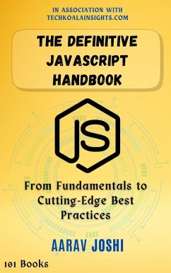 The Definitive JavaScript Handbook: From Fundamentals to Cutting-Edge Best Practices (eBook, ePUB) - Joshi, Aarav