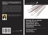 Manejo de un diente periodontal sin esperanza: de la desesperación a la esperanza Manejo de un diente periodontal sin esperanza: de la desesperación a la esperanza