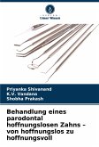 Behandlung eines parodontal hoffnungslosen Zahns - von hoffnungslos zu hoffnungsvoll Behandlung eines parodontal hoffnungslosen Zahns - von hoffnungslos zu hoffnungsvoll