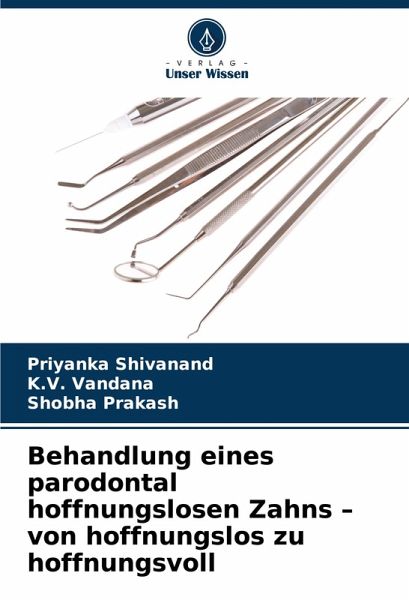 Behandlung eines parodontal hoffnungslosen Zahns - von hoffnungslos zu hoffnungsvoll Behandlung eines parodontal hoffnungslosen Zahns - von hoffnungslos zu hoffnungsvoll