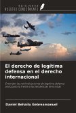 El derecho de legítima defensa en el derecho internacional El derecho de legítima defensa en el derecho internacional