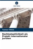 Rechtsstaatlichkeit als Projekt internationaler Juristen Rechtsstaatlichkeit als Projekt internationaler Juristen