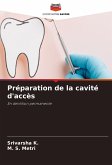 Préparation de la cavité d'accès Préparation de la cavité d'accès