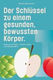 Der Schlüssel zu einem gesunden, bewussten Körper