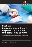 Shehata Raccomandazioni per il trapianto di polmone con perfusione ex-vivo Shehata Raccomandazioni per il trapianto di polmone con perfusione ex-vivo