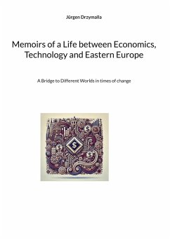 Memoirs of a Life between Economics, Technology and Eastern Europe - Drzymalla, Jürgen