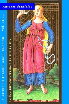 La Luna - Vol. 18 di 22 (La lettura dei Tarocchi Arcani maggiori, #18) (eBook, ePUB) - Stanislas, Antares