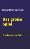 Das große Spiel - Eine Reise in die Welt Das große Spiel - Eine Reise in die Welt