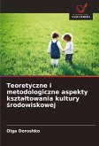 Teoretyczne i metodologiczne aspekty kszta¿towania kultury ¿rodowiskowej