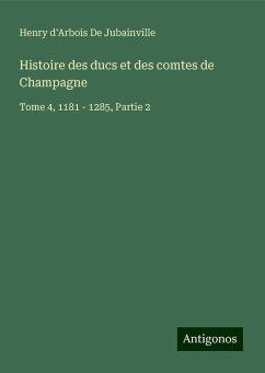Histoire des ducs et des comtes de Champagne - De Jubainville, Henry D'Arbois