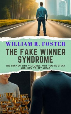 Cover The Fake Winner Syndrome: The Trap of Tiny Victories: Why You're Stuck and How to Get Ahead (eBook, ePUB)