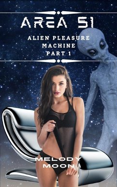 Cover Area 51: Alien Pleasure Machine Part 1 (eBook, ePUB)