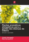 Plantas aromáticas alelopáticas para a gestão das doenças da videira Plantas aromáticas alelopáticas para a gestão das doenças da videira