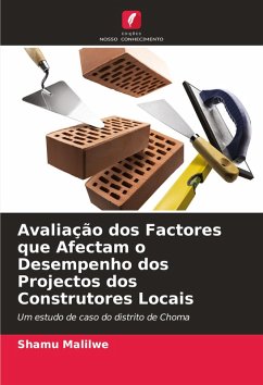 Avaliação dos Factores que Afectam o Desempenho dos Projectos dos Construtores Locais - Malilwe, Shamu