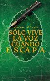 Sólo vive la voz cuando escapa (eBook, ePUB)