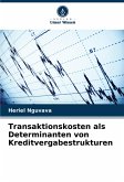 Transaktionskosten als Determinanten von Kreditvergabestrukturen Transaktionskosten als Determinanten von Kreditvergabestrukturen