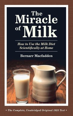 The Miracle of Milk: How to Use the Milk Diet Scientifically at Home (eBook, ePUB) - Macfadden, Bernarr