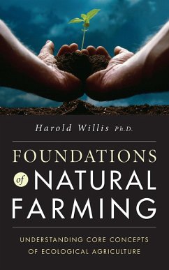 Foundations of Natural Farming: Understanding Core Concepts of Ecological Agriculture (eBook, ePUB) - Willis, Harold