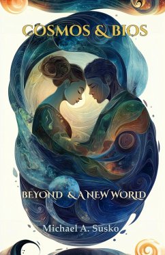 Cosmos & Bios: Beyond & a New World (eBook, ePUB) - Susko, Michael A.