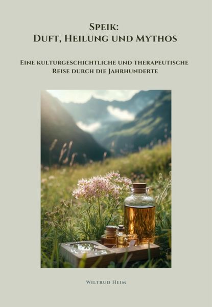 Speik: Duft, Heilung und Mythos (eBook, ePUB) Speik: Duft, Heilung und Mythos (eBook, ePUB)