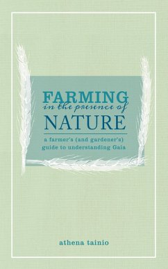 Farming in the Presence of Nature: A Farmer's (and Gardener's) Guide to Understanding Gaia (eBook, ePUB) - Tainio, Athena