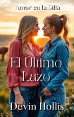 El Último Lazo (Amor en la Silla (Love in the Saddle Spanish Edition), #6) (eBook, ePUB) El Último Lazo (Amor en la Silla (Love in the Saddle Spanish Edition), #6) (eBook, ePUB)