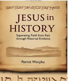 Jesus in History: Separating Faith from Fact Through Historical Evidence (eBook, ePUB) Jesus in History: Separating Faith from Fact Through Historical Evidence (eBook, ePUB)