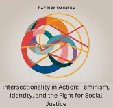 Intersectionality in Action: Feminism, Identity, and the Fight for Social Justice (eBook, ePUB) Intersectionality in Action: Feminism, Identity, and the Fight for Social Justice (eBook, ePUB)