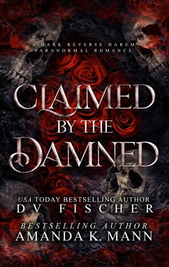 Claimed by the Damned (A Dark Reverse Harem Paranormal Romance) (eBook, ePUB) - Fischer, Dv; Mann, Amanda K.