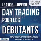 Le guide ultime du DAY TRADING POUR LES DÉBUTANTS: Comment devenir un trader professionnel en bourse en très peu de temps grâce aux stratégies de trading très performantes des traders à succès (MP3-Download)