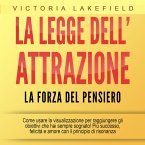 LA LEGGE DELL'ATTRAZIONE - La forza del pensiero: Come usare la visualizzazione per raggiungere gli obiettivi che hai sempre sognato! Più successo, felicità e amore con il principio di risonanza (MP3-Download)