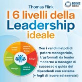 I 6 livelli della Leadership ideale: Con i validi metodi di potere manageriale, trasformati da leader moderno a manager di successo e guida dei dipendenti con sistema (+ fogli di lavoro ed esercizi) (MP3-Download)