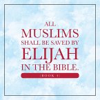 All Muslims shall be saved by Elijah in the Bible. (Book 4) (eBook, ePUB)