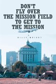 Don't Fly Over the Mission Field to Get to the Mission (eBook, ePUB)