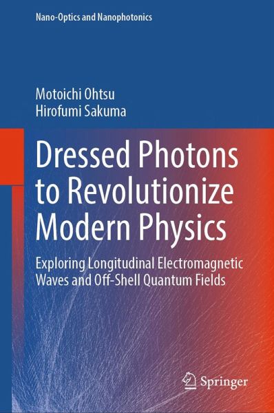 Dressed Photons to Revolutionize Modern Physics (eBook, PDF) Dressed Photons to Revolutionize Modern Physics (eBook, PDF)