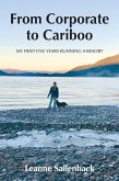 From Corporate to Cariboo: My First Five Years Running a Resort (eBook, ePUB) From Corporate to Cariboo: My First Five Years Running a Resort (eBook, ePUB)