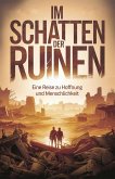 Im Schatten der Ruinen: Eine Reise zu Hoffnung und Menschlichkeit (eBook, ePUB) Im Schatten der Ruinen: Eine Reise zu Hoffnung und Menschlichkeit (eBook, ePUB)