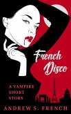 French Disco: A Vampire Short Story (eBook, ePUB) French Disco: A Vampire Short Story (eBook, ePUB)
