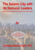 The Satanic City with its Demonic Leaders: Fulfilled Bible Prophecies Proving Christ's Soon Return (eBook, ePUB)