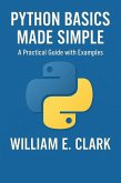 Python Basics Made Simple: A Practical Guide with Examples (eBook, ePUB) Python Basics Made Simple: A Practical Guide with Examples (eBook, ePUB)