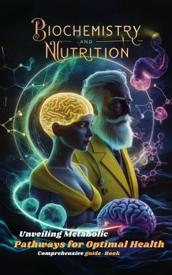 Biochemistry and Nutrition: Unveiling Metabolic Pathways for Optimal Health - Comprehensive Guide Book (THE SECRET SCIENCE OF WELLNESS, #13) (eBook, ePUB) - of Wellness, The Secret Science