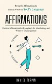 Affirmations: Powerful Affirmations to Connect With Your Soul's Language (Positive Affirmations for Everyday Life, Manifesting, and Words of Encouragement) (eBook, ePUB) Affirmations: Powerful Affirmations to Connect With Your Soul's Language (Positive Affirmations for Everyday Life, Manifesting, and Words of Encouragement) (eBook, ePUB)